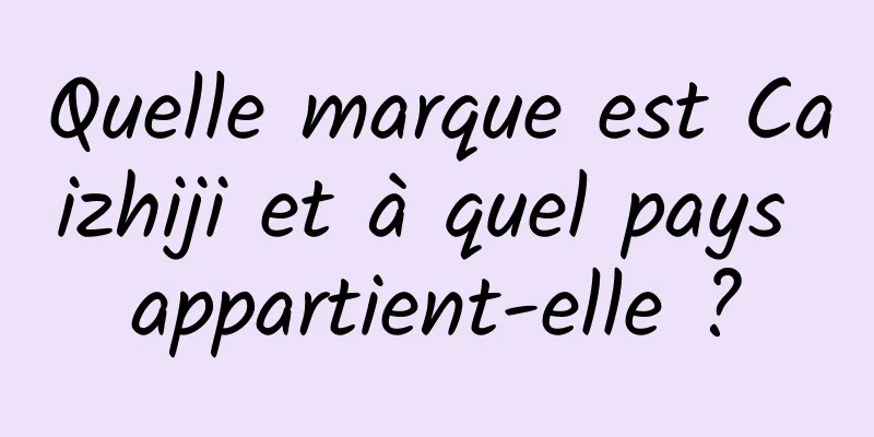 Quelle marque est Caizhiji et à quel pays appartient-elle ?