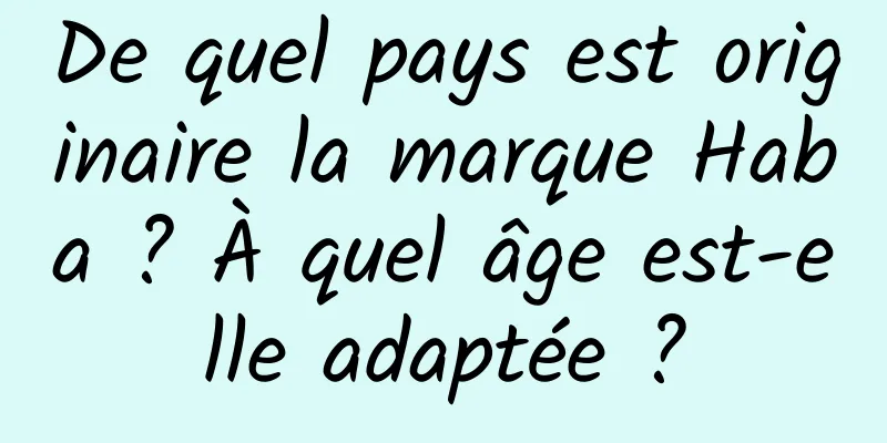 De quel pays est originaire la marque Haba ? À quel âge est-elle adaptée ?