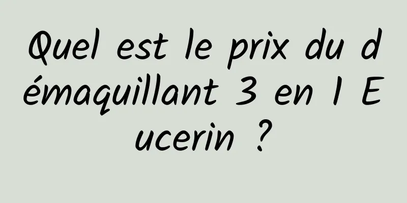Quel est le prix du démaquillant 3 en 1 Eucerin ?