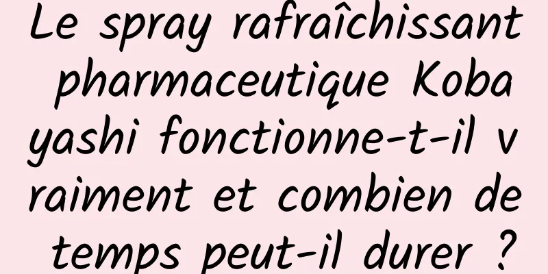 Le spray rafraîchissant pharmaceutique Kobayashi fonctionne-t-il vraiment et combien de temps peut-il durer ?