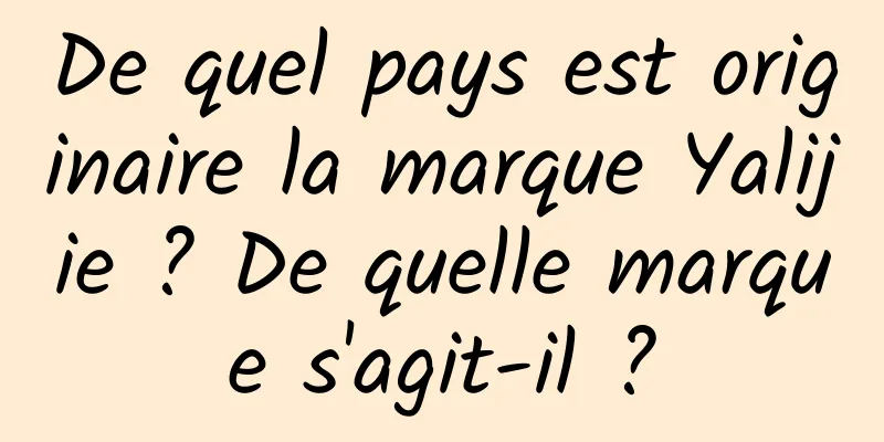 De quel pays est originaire la marque Yalijie ? De quelle marque s'agit-il ?