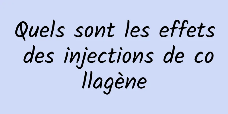 Quels sont les effets des injections de collagène