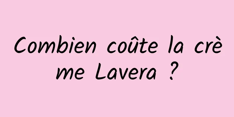 Combien coûte la crème Lavera ?