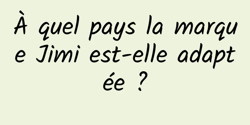 À quel pays la marque Jimi est-elle adaptée ?