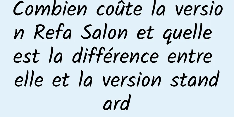 Combien coûte la version Refa Salon et quelle est la différence entre elle et la version standard