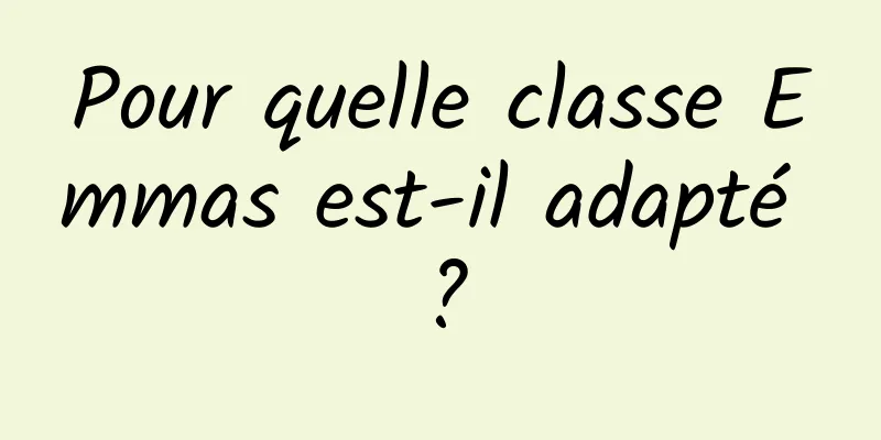 Pour quelle classe Emmas est-il adapté ?