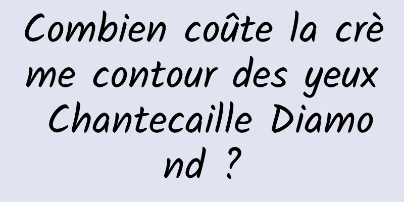 Combien coûte la crème contour des yeux Chantecaille Diamond ?