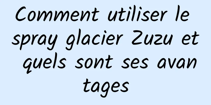 Comment utiliser le spray glacier Zuzu et quels sont ses avantages