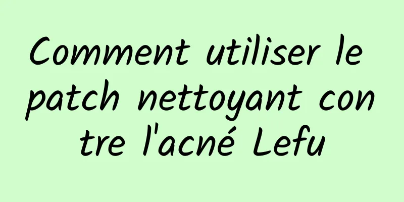 Comment utiliser le patch nettoyant contre l'acné Lefu