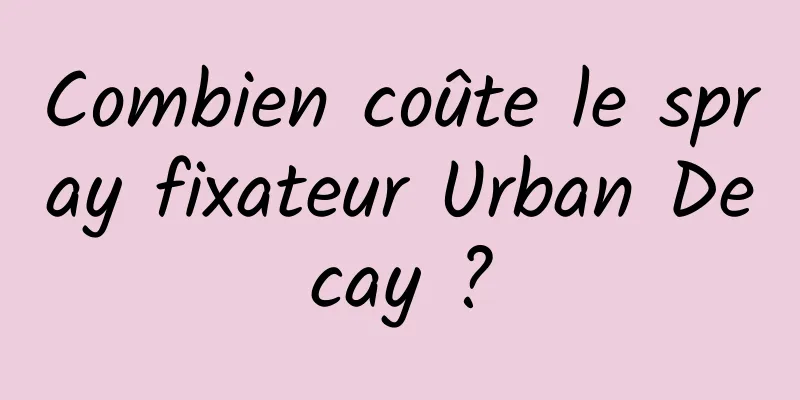 Combien coûte le spray fixateur Urban Decay ?
