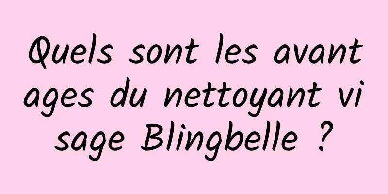 Quels sont les avantages du nettoyant visage Blingbelle ?