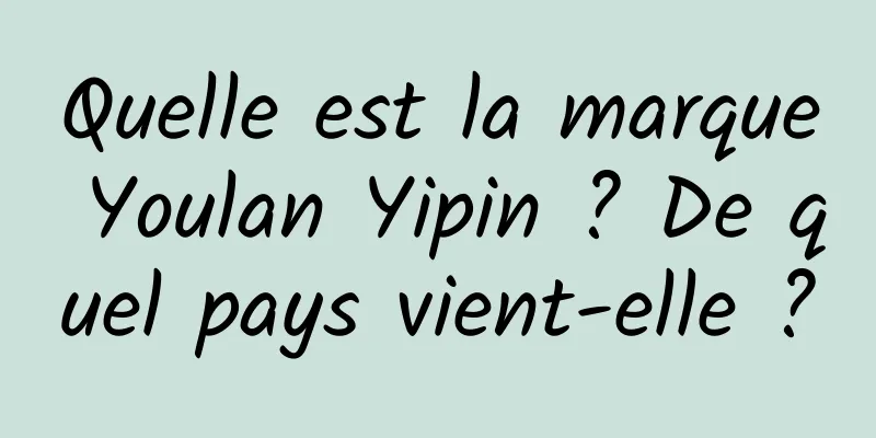 Quelle est la marque Youlan Yipin ? De quel pays vient-elle ?
