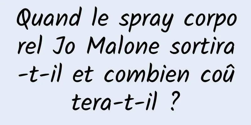 Quand le spray corporel Jo Malone sortira-t-il et combien coûtera-t-il ?