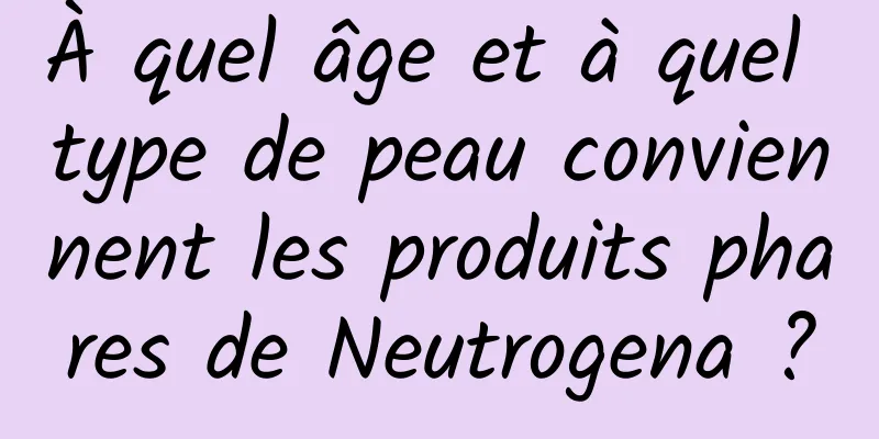 À quel âge et à quel type de peau conviennent les produits phares de Neutrogena ?
