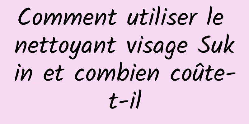 Comment utiliser le nettoyant visage Sukin et combien coûte-t-il