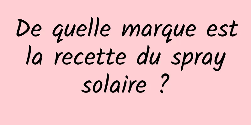 De quelle marque est la recette du spray solaire ?