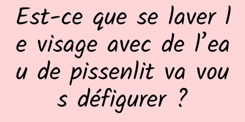 Est-ce que se laver le visage avec de l’eau de pissenlit va vous défigurer ?