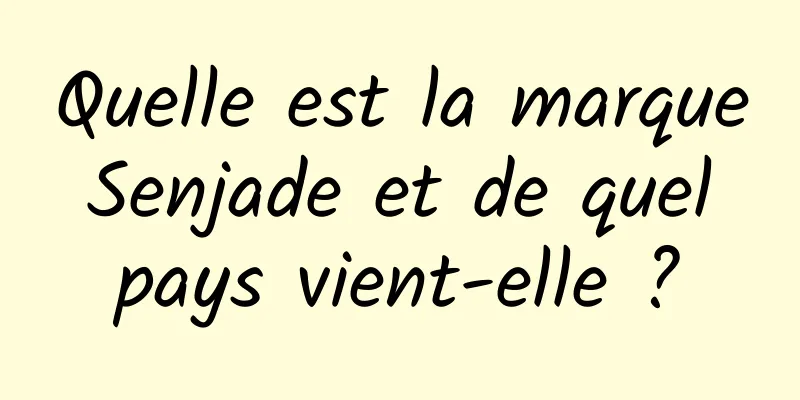 Quelle est la marque Senjade et de quel pays vient-elle ?