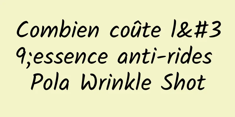 Combien coûte l'essence anti-rides Pola Wrinkle Shot