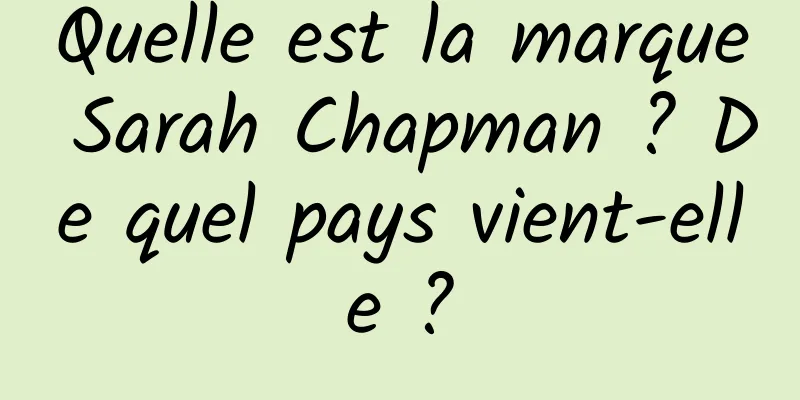 Quelle est la marque Sarah Chapman ? De quel pays vient-elle ?