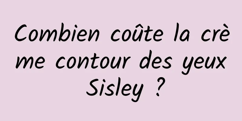 Combien coûte la crème contour des yeux Sisley ?