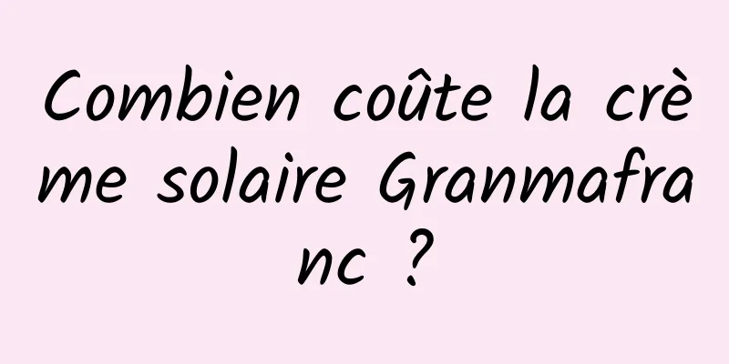 Combien coûte la crème solaire Granmafranc ?