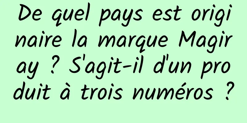 De quel pays est originaire la marque Magiray ? S'agit-il d'un produit à trois numéros ?