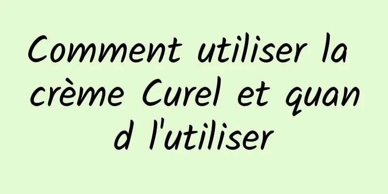Comment utiliser la crème Curel et quand l'utiliser
