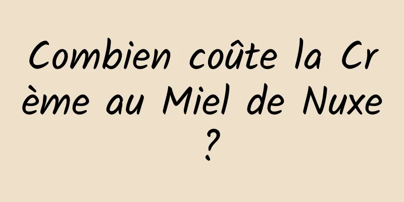 Combien coûte la Crème au Miel de Nuxe ?