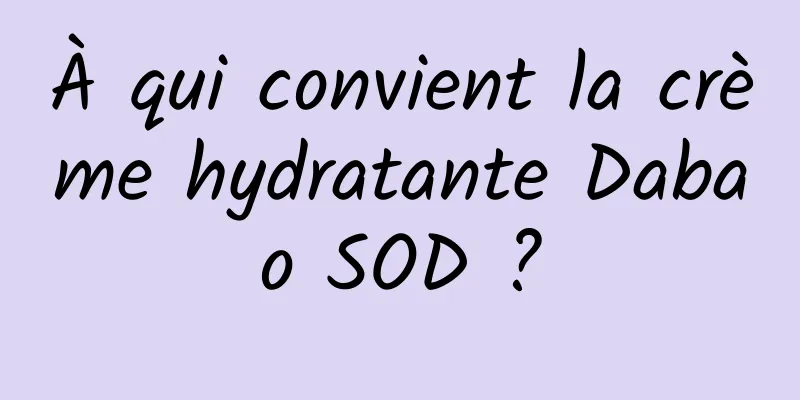 À qui convient la crème hydratante Dabao SOD ?