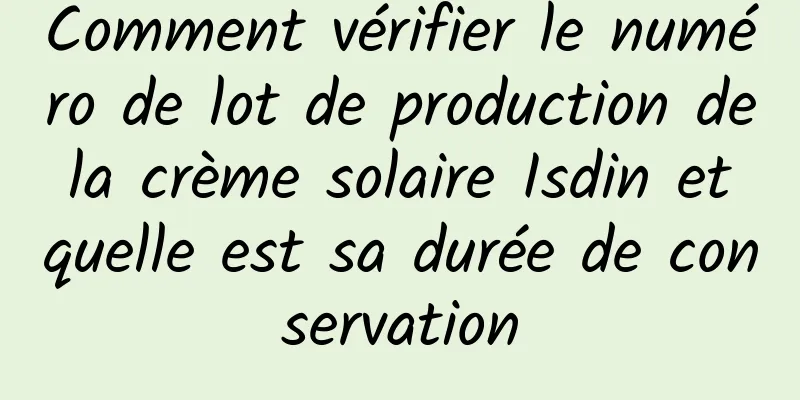 Comment vérifier le numéro de lot de production de la crème solaire Isdin et quelle est sa durée de conservation
