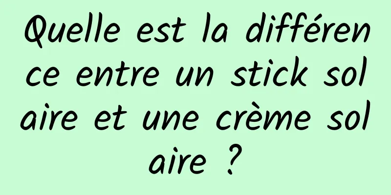 Quelle est la différence entre un stick solaire et une crème solaire ?