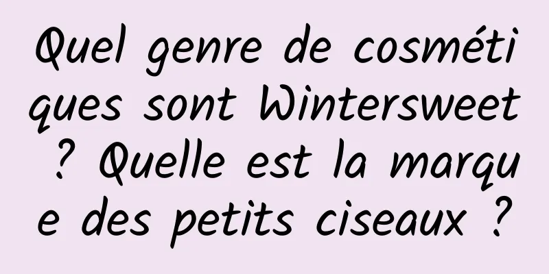 Quel genre de cosmétiques sont Wintersweet ? Quelle est la marque des petits ciseaux ?