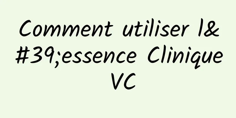 Comment utiliser l'essence Clinique VC