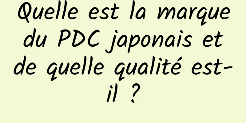 Quelle est la marque du PDC japonais et de quelle qualité est-il ?