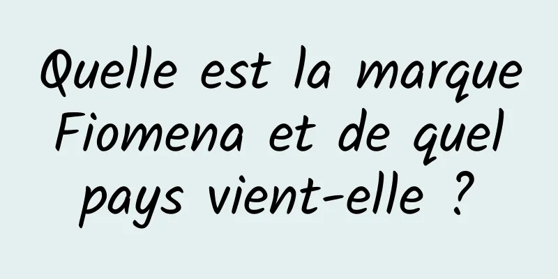 Quelle est la marque Fiomena et de quel pays vient-elle ?