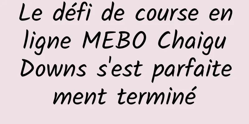 Le défi de course en ligne MEBO Chaigu Downs s'est parfaitement terminé