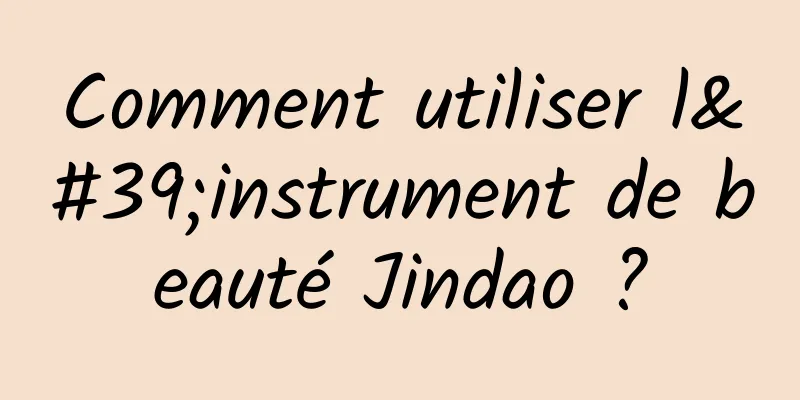 Comment utiliser l'instrument de beauté Jindao ?