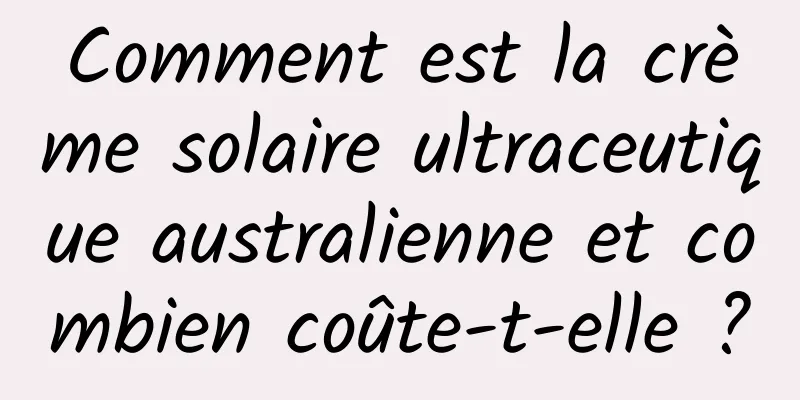 Comment est la crème solaire ultraceutique australienne et combien coûte-t-elle ?
