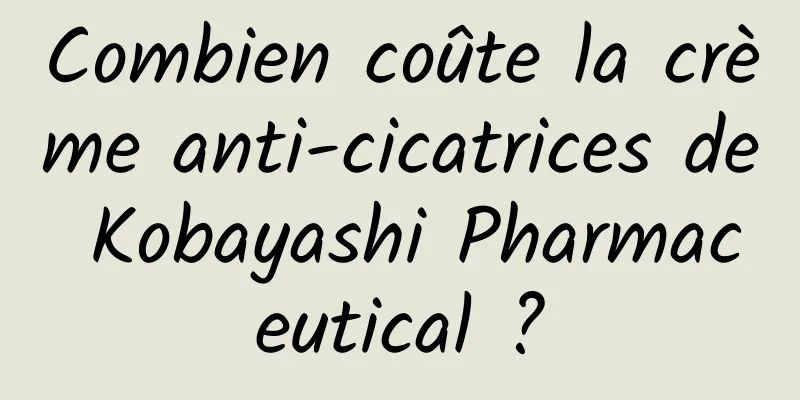 Combien coûte la crème anti-cicatrices de Kobayashi Pharmaceutical ?