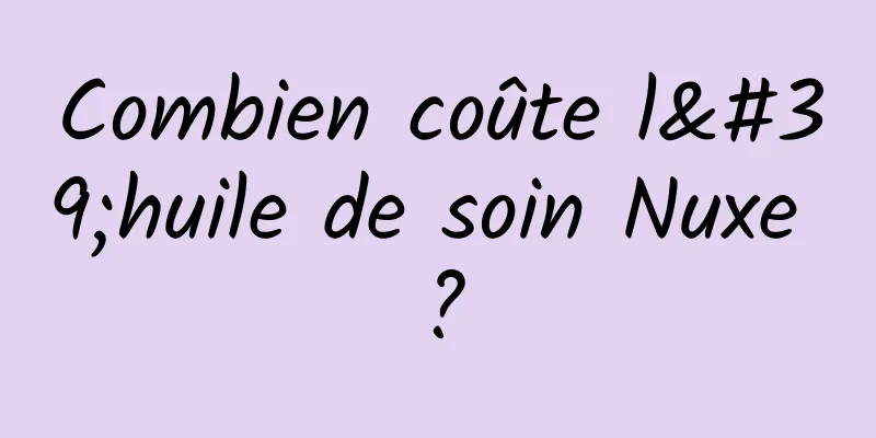 Combien coûte l'huile de soin Nuxe ?