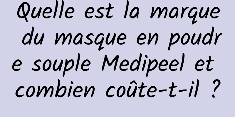 Quelle est la marque du masque en poudre souple Medipeel et combien coûte-t-il ?