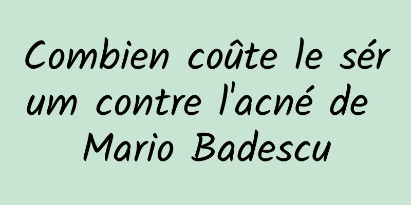 Combien coûte le sérum contre l'acné de Mario Badescu