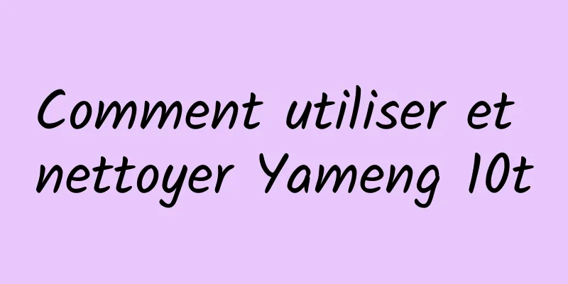 Comment utiliser et nettoyer Yameng 10t