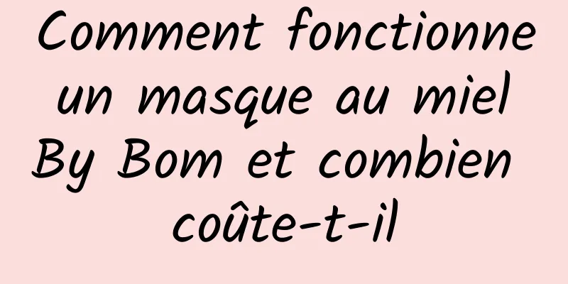 Comment fonctionne un masque au miel By Bom et combien coûte-t-il