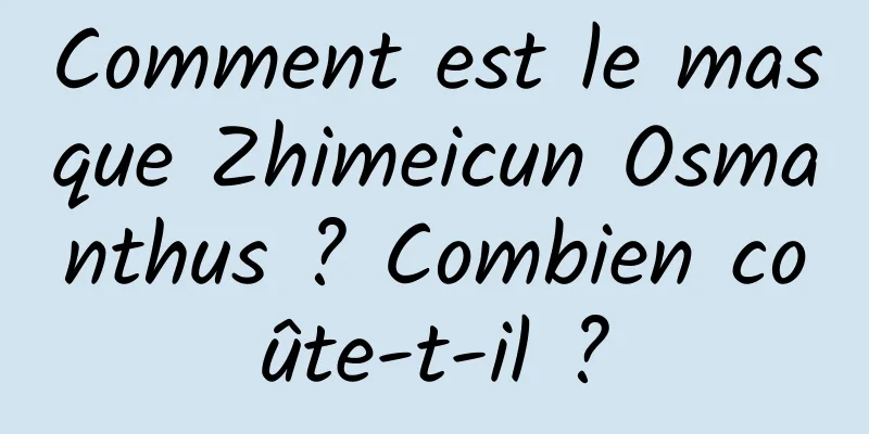 Comment est le masque Zhimeicun Osmanthus ? Combien coûte-t-il ?