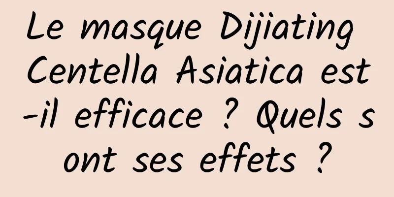 Le masque Dijiating Centella Asiatica est-il efficace ? Quels sont ses effets ?