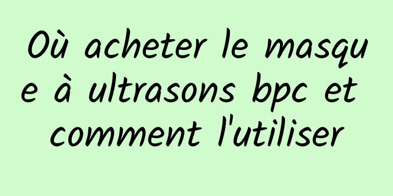 Où acheter le masque à ultrasons bpc et comment l'utiliser