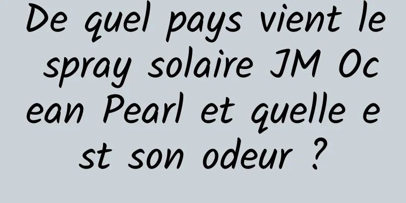 De quel pays vient le spray solaire JM Ocean Pearl et quelle est son odeur ?