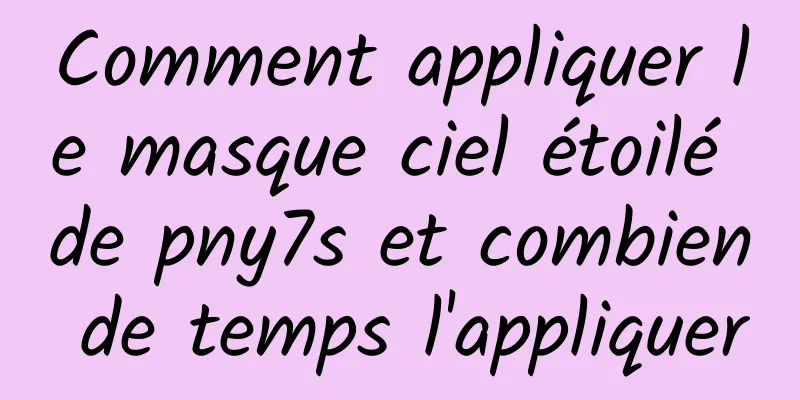 Comment appliquer le masque ciel étoilé de pny7s et combien de temps l'appliquer
